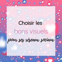 Choisir les bons visuels pour ses réseaux sociaux – La base !