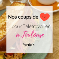 Les bons spots pour le télétravail à Toulouse – Partie 4